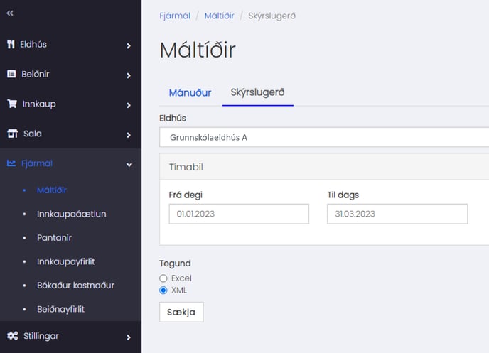Fjdrmål Måltiöir 
Måltiöir 
Skyrslugerö 
TI Eldhüs 
Beiönir 
Innkaup 
Sala 
1.2 Fjdrmål 
Månuöur 
Eldhüs 
Skyrslugerö 
Grunnskålaeldhüs A 
Timabil 
Frå degi 
01.01.2023 
Tegund 
O Excel 
@ XML 
Sækja 
Til dags 
31.03.2023 
• 
• 
• 
Måltiöir 
Innkaupaåætlun 
Pantanir 
Innkaupayfirlit 
Bökaöur kostnaöur 
Beiönayfirlit 
Stillingar 